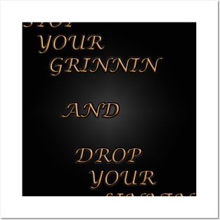 Stop your Grinnin Posters and Art